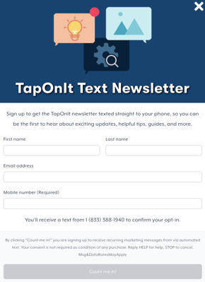 An example of TapOnIt's opt-in widget. At the top there is a graphic featuring a lightbulb, mountains, and a gear icon with "TapOnIt Text Newsletter" underneath. The form below the header prompts for first name, last name, email address, and mobile number. There is compliance language below the form, then a button at the bottom that says "Count me in!"